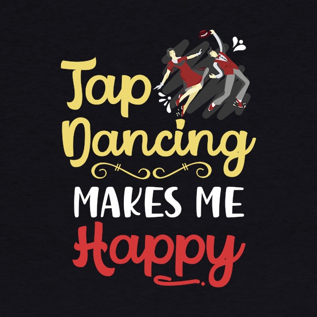 Tap Dancing Makes Me Happy by maxcode